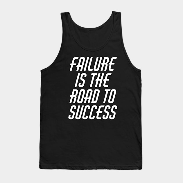 Failure Is The Road To Success Tank Top by Texevod